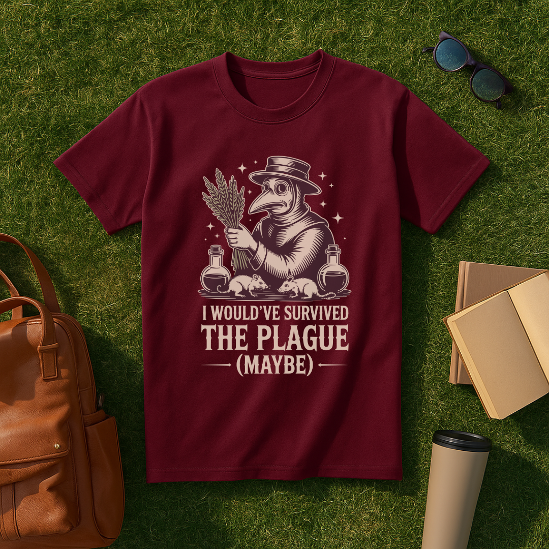 I Would've Survived the Plague T-Shirt