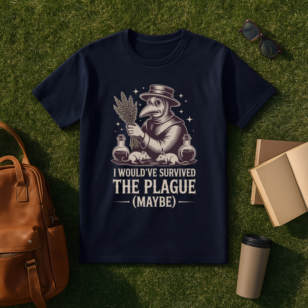 I Would've Survived the Plague T-Shirt