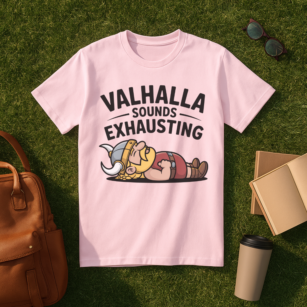 Valhalla Sounds Exhausting T-Shirt