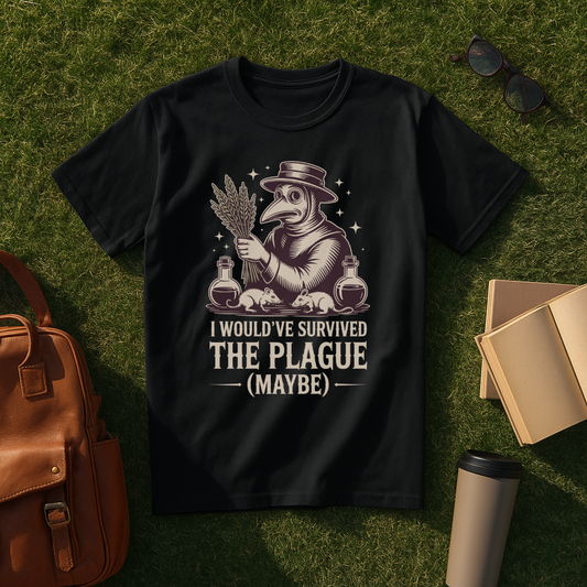 I Would've Survived the Plague T-Shirt